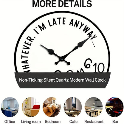“Whatever, I’m Late Anyway” Silent Wall Clock – Funny Home Decor
