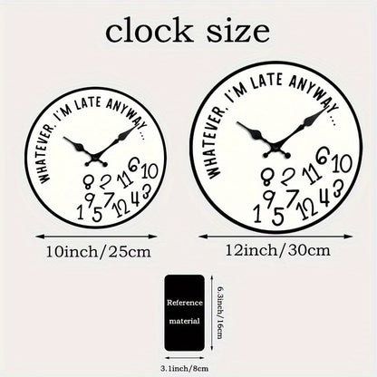 “Whatever, I’m Late Anyway” Silent Wall Clock – Funny Home Decor