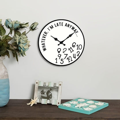 “Whatever, I’m Late Anyway” Silent Wall Clock – Funny Home Decor