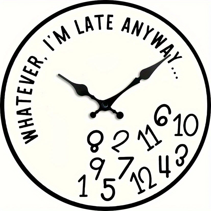 “Whatever, I’m Late Anyway” Silent Wall Clock – Funny Home Decor